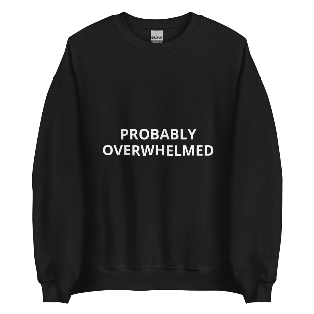PROBABLY OVERWHELMED - Crewneck Sweatshirt