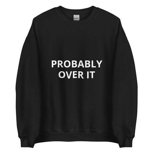 PROBABLY OVER IT - Crewneck Sweatshirt