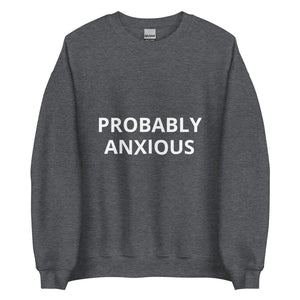 PROBABLY ANXIOUS - Sweatshirt