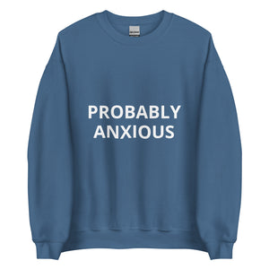 PROBABLY ANXIOUS - Sweatshirt