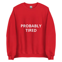 Load image into Gallery viewer, PROBABLY TIRED - Crewneck Sweatshirt