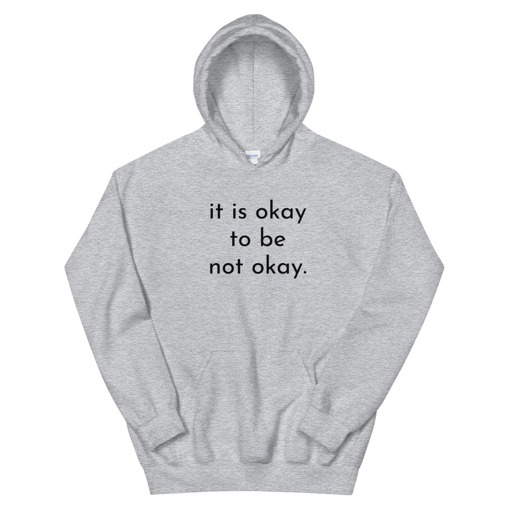 it is okay to be not okay. - Hoodie