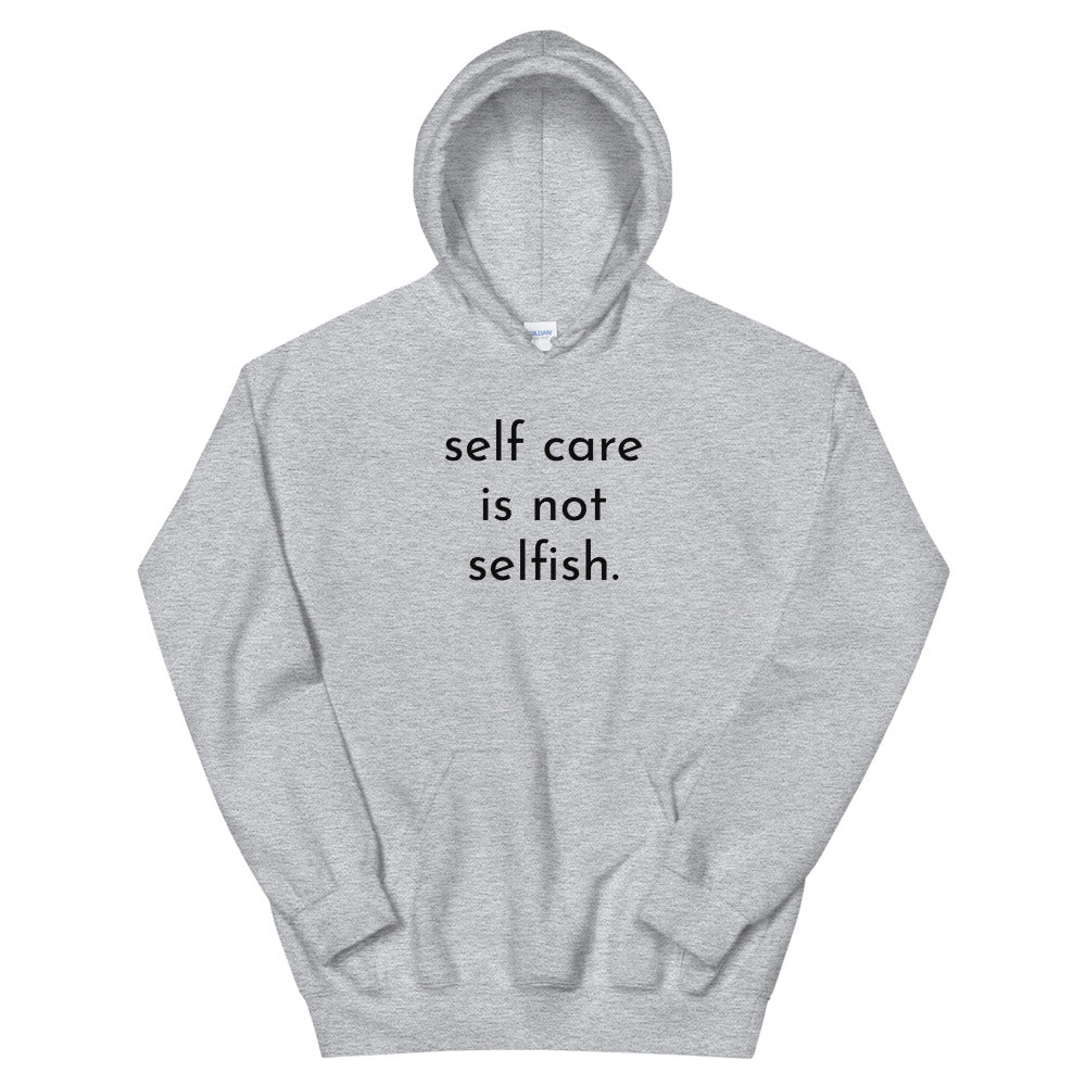 self care is not selfish. - hoodie