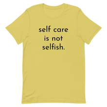 Load image into Gallery viewer, self care is not selfish. t-shirt